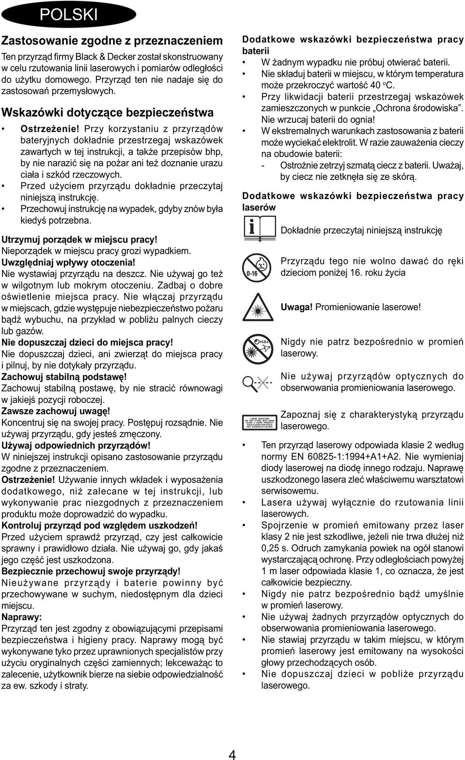 Przy korzystaniu z przyrządów bateryjnych dokładnie przestrzegaj wskazówek zawartych w tej instrukcji, a także przepisów bhp, by nie narazić się na pożar ani też doznanie urazu ciała i szkód