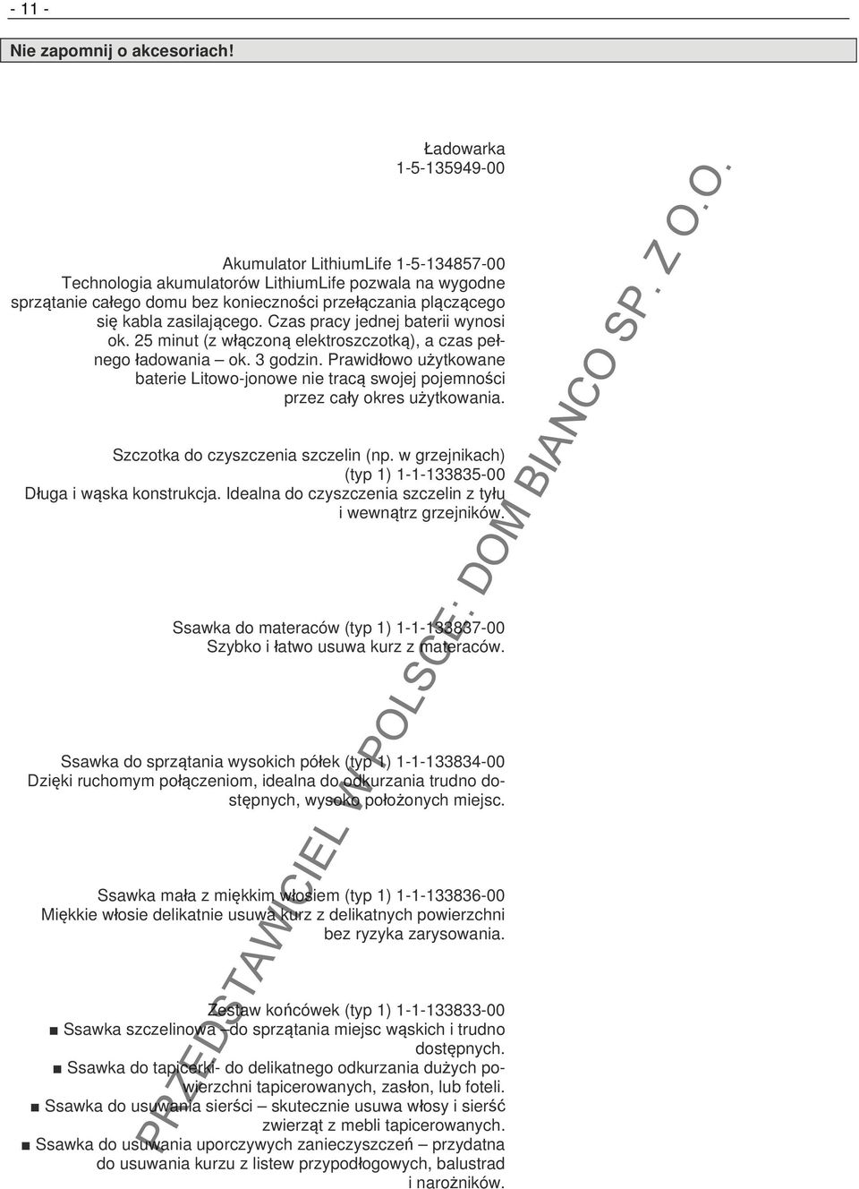 zasilającego. Czas pracy jednej baterii wynosi ok. 25 minut (z włączoną elektroszczotką), a czas pełnego ładowania ok. 3 godzin.