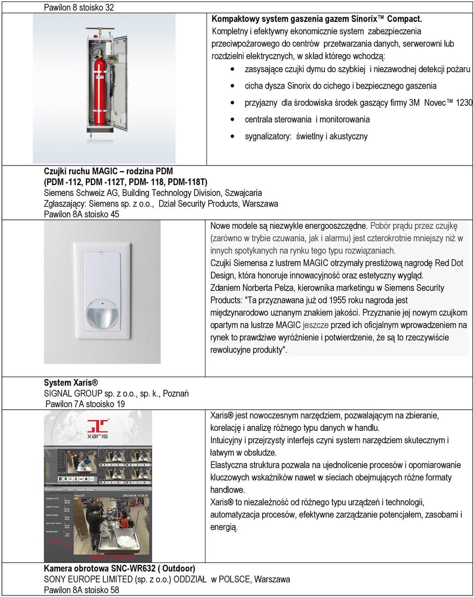 szybkiej i niezawodnej detekcji poŝaru cicha dysza Sinorix do cichego i bezpiecznego gaszenia przyjazny dla środowiska środek gaszący firmy 3M Novec 1230 centrala sterowania i monitorowania