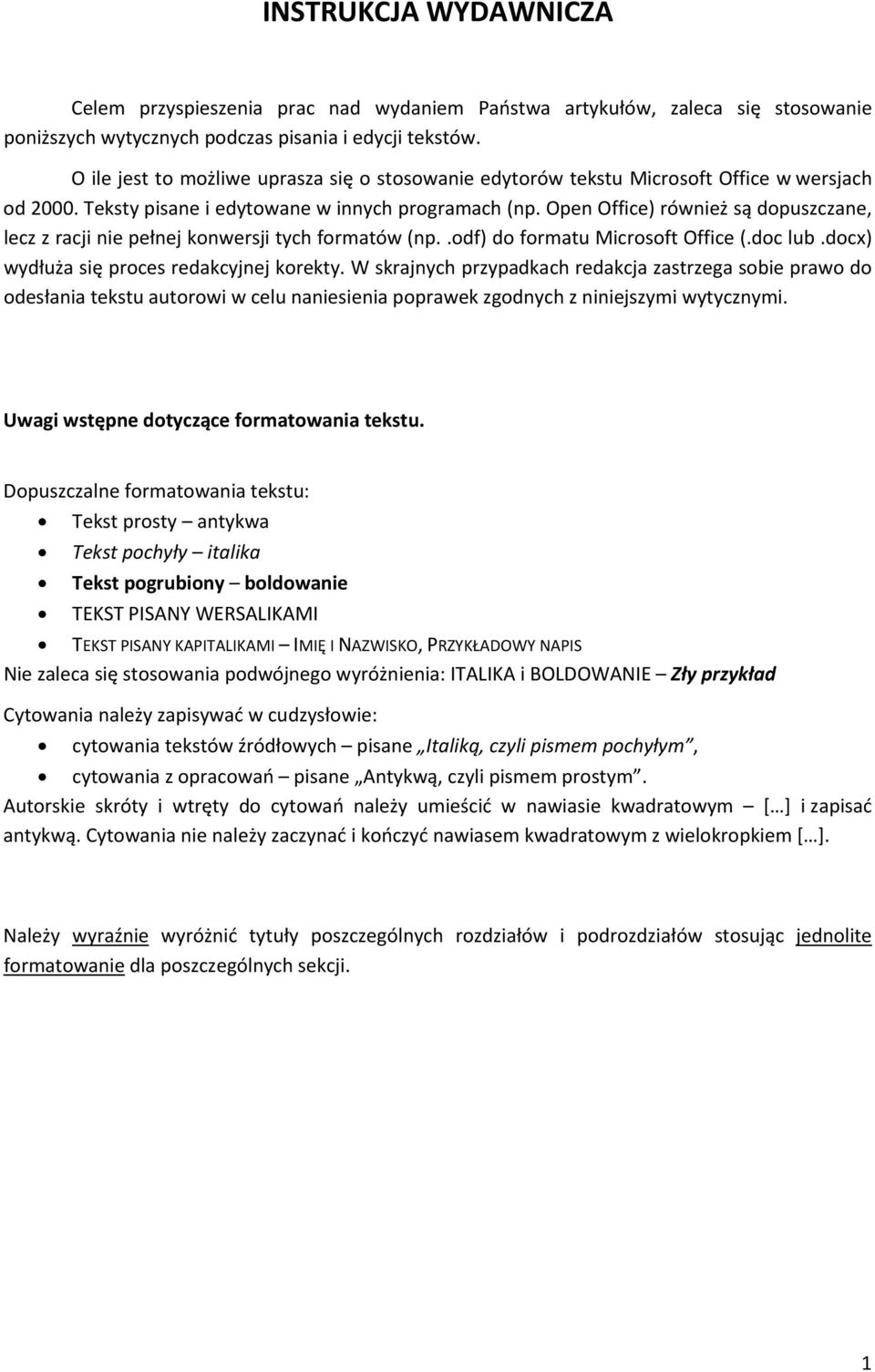 Open Office) również są dopuszczane, lecz z racji nie pełnej konwersji tych formatów (np..odf) do formatu Microsoft Office (.doc lub.docx) wydłuża się proces redakcyjnej korekty.