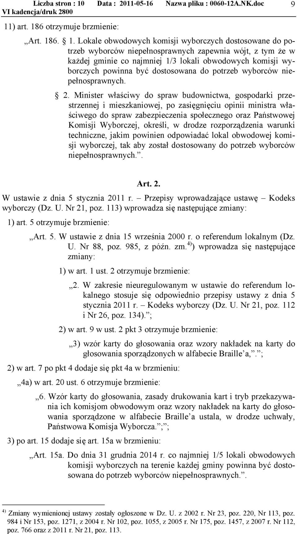 Minister właściwy do spraw budownictwa, gospodarki przestrzennej i mieszkaniowej, po zasięgnięciu opinii ministra właściwego do spraw zabezpieczenia społecznego oraz Państwowej Komisji Wyborczej,