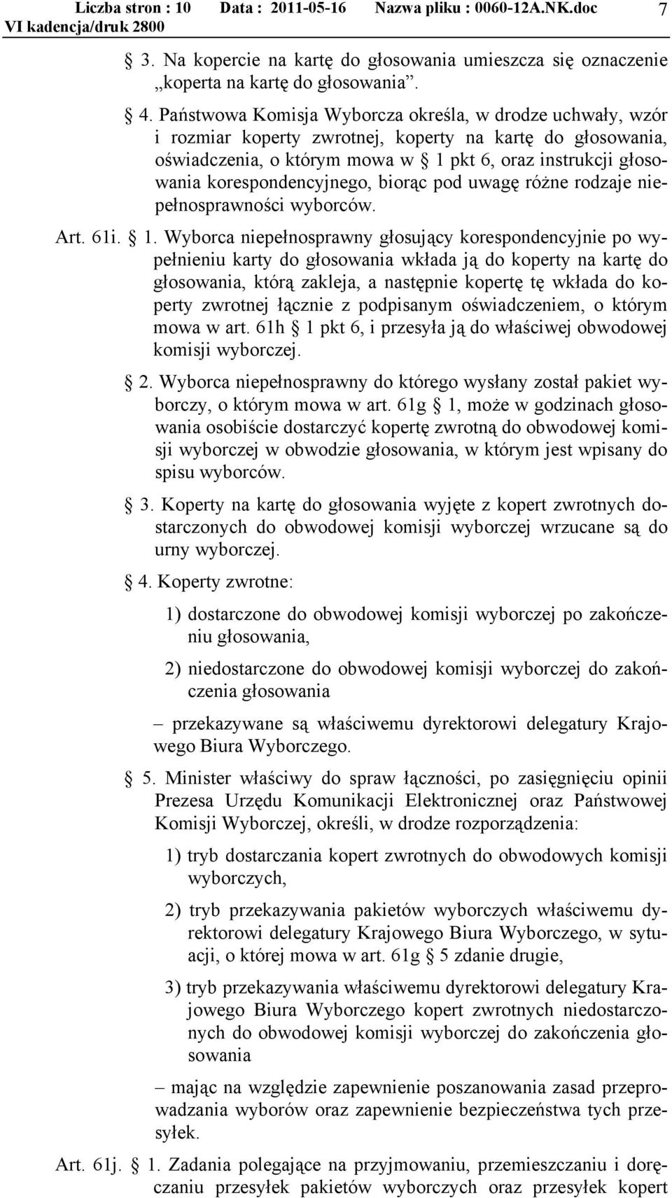 korespondencyjnego, biorąc pod uwagę różne rodzaje niepełnosprawności wyborców. Art. 61i. 1.