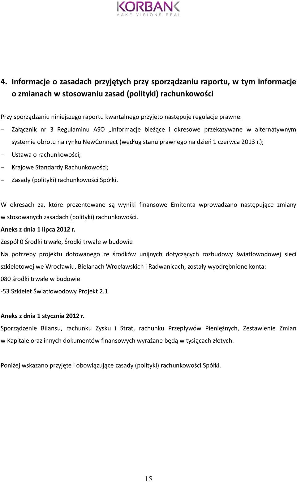 r.); Ustawa o rachunkowości; Krajowe Standardy Rachunkowości; Zasady (polityki) rachunkowości Spółki.