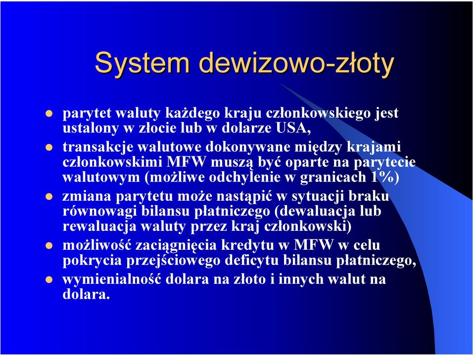 może nastąpić w sytuacji braku równowagi bilansu płatniczego (dewaluacja lub rewaluacja waluty przez kraj członkowski) możliwość