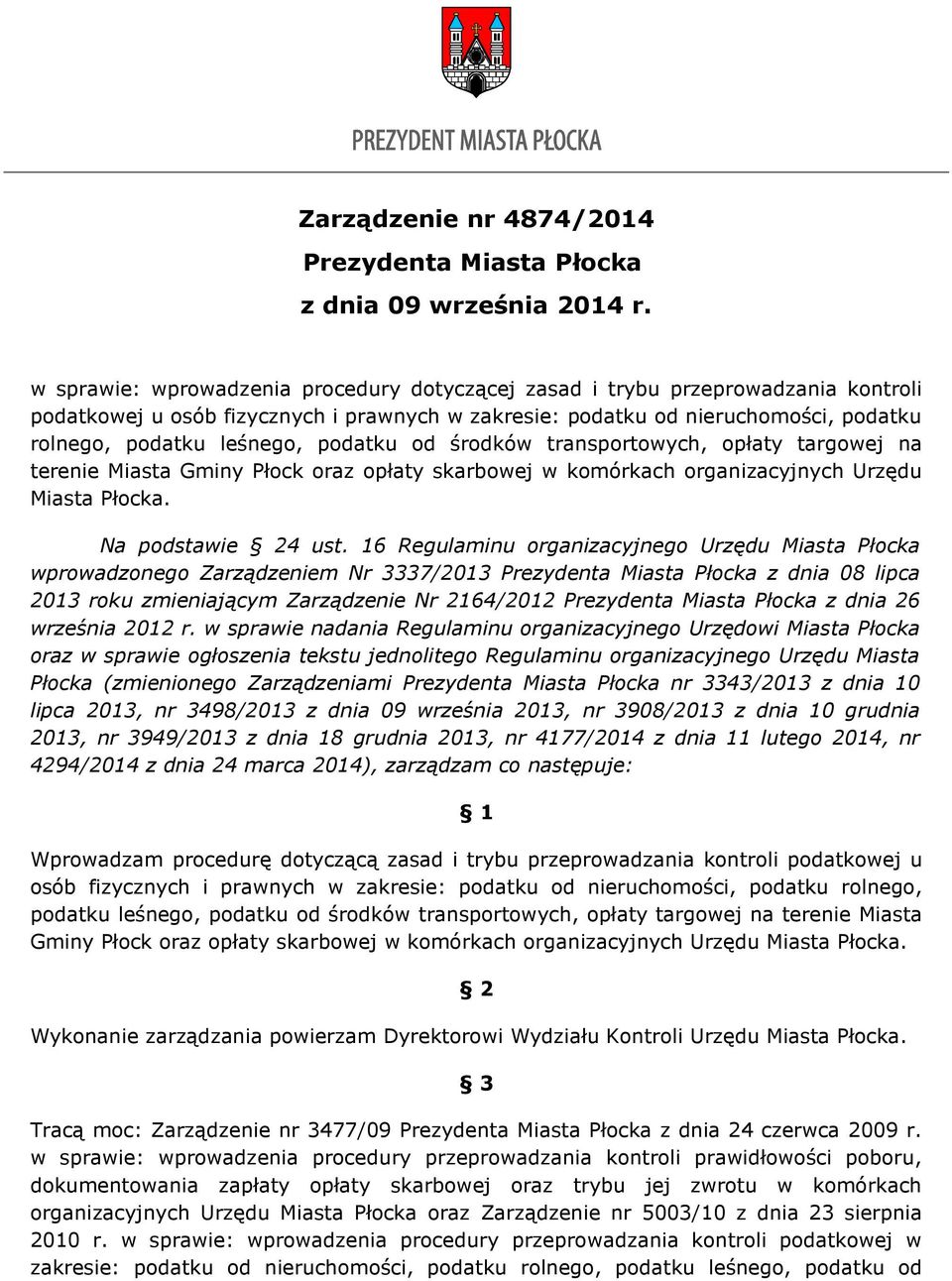 podatku od środków transportowych, opłaty targowej na terenie Miasta Gminy Płock oraz opłaty skarbowej w komórkach organizacyjnych Urzędu Miasta Płocka. Na podstawie 24 ust.