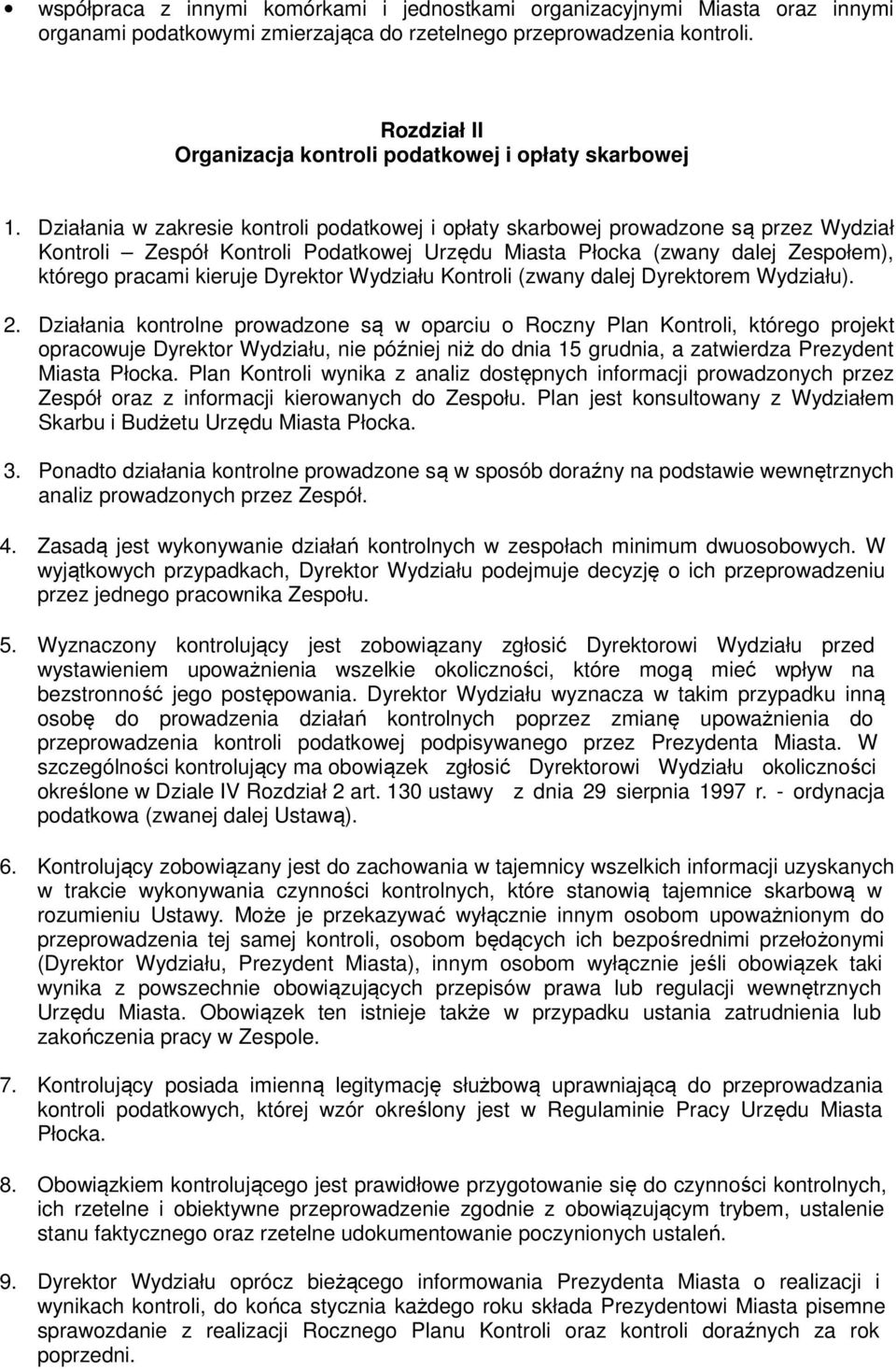 Działania w zakresie kontroli podatkowej i opłaty skarbowej prowadzone są przez Wydział Kontroli Zespół Kontroli Podatkowej Urzędu Miasta Płocka (zwany dalej Zespołem), którego pracami kieruje