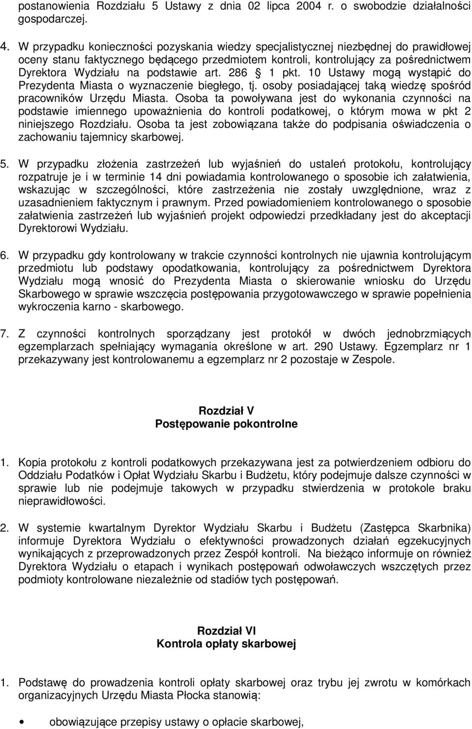 podstawie art. 286 1 pkt. 10 Ustawy mogą wystąpić do Prezydenta Miasta o wyznaczenie biegłego, tj. osoby posiadającej taką wiedzę spośród pracowników Urzędu Miasta.