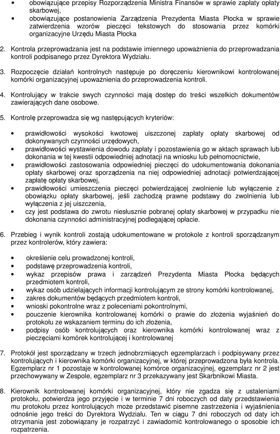 Kontrola przeprowadzania jest na podstawie imiennego upoważnienia do przeprowadzania kontroli podpisanego przez Dyrektora Wydziału. 3.