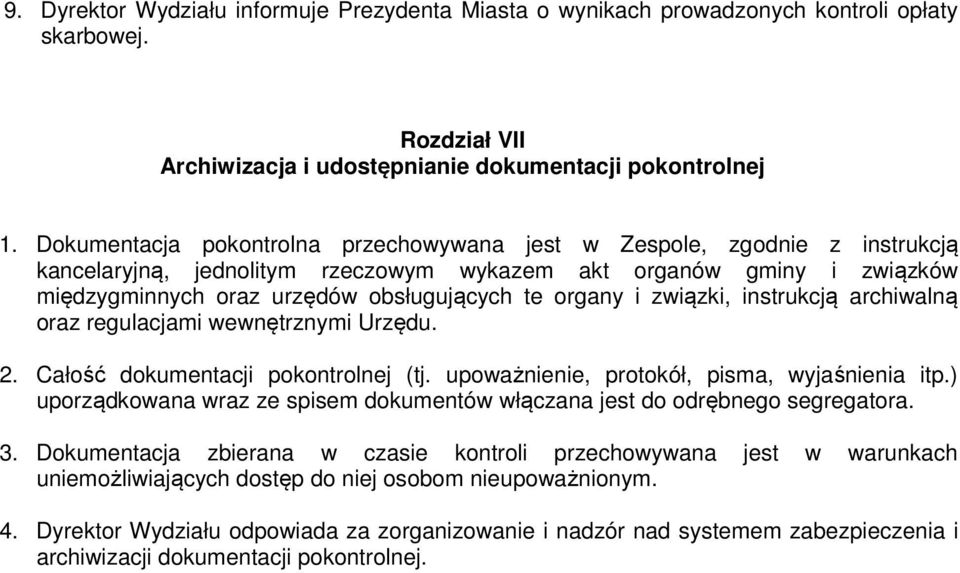 i związki, instrukcją archiwalną oraz regulacjami wewnętrznymi Urzędu. 2. Całość dokumentacji pokontrolnej (tj. upoważnienie, protokół, pisma, wyjaśnienia itp.