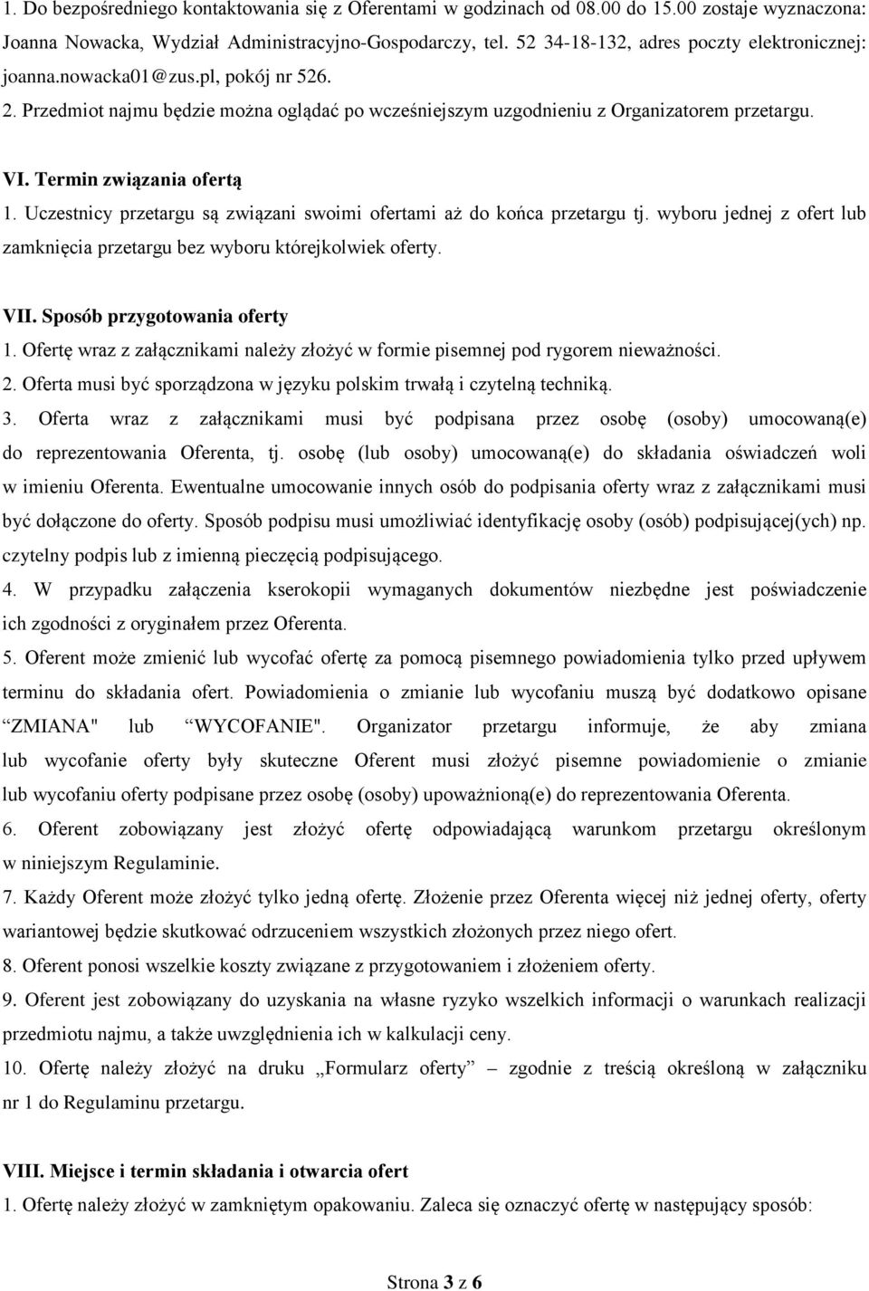 Termin związania ofertą 1. Uczestnicy przetargu są związani swoimi ofertami aż do końca przetargu tj. wyboru jednej z ofert lub zamknięcia przetargu bez wyboru którejkolwiek oferty. VII.