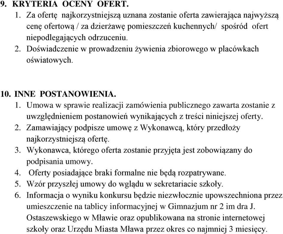 . INNE POSTANOWIENIA. 1. Umowa w sprawie realizacji zamówienia publicznego zawarta zostanie z uwzględnieniem postanowień wynikających z treści niniejszej oferty. 2.