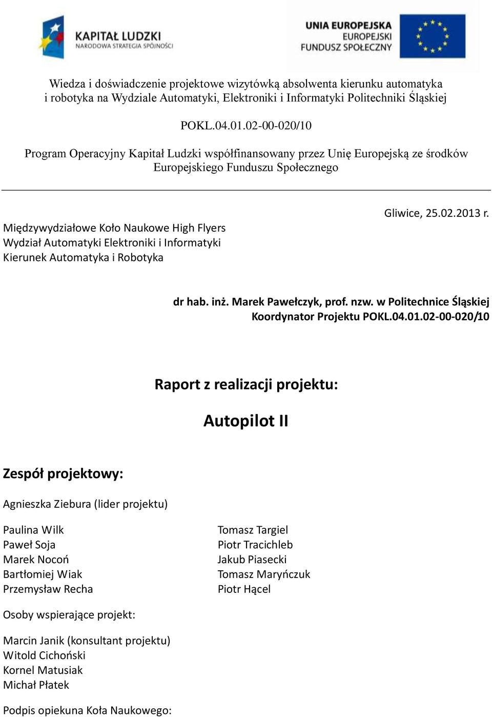 Elektroniki i Informatyki Kierunek Automatyka i Robotyka Gliwice, 25.02.2013