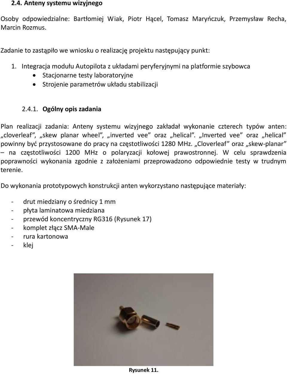 Integracja modułu Autopilota z układami peryferyjnymi na platformie szybowca Stacjonarne testy laboratoryjne Strojenie parametrów układu stabilizacji 2.4.1.