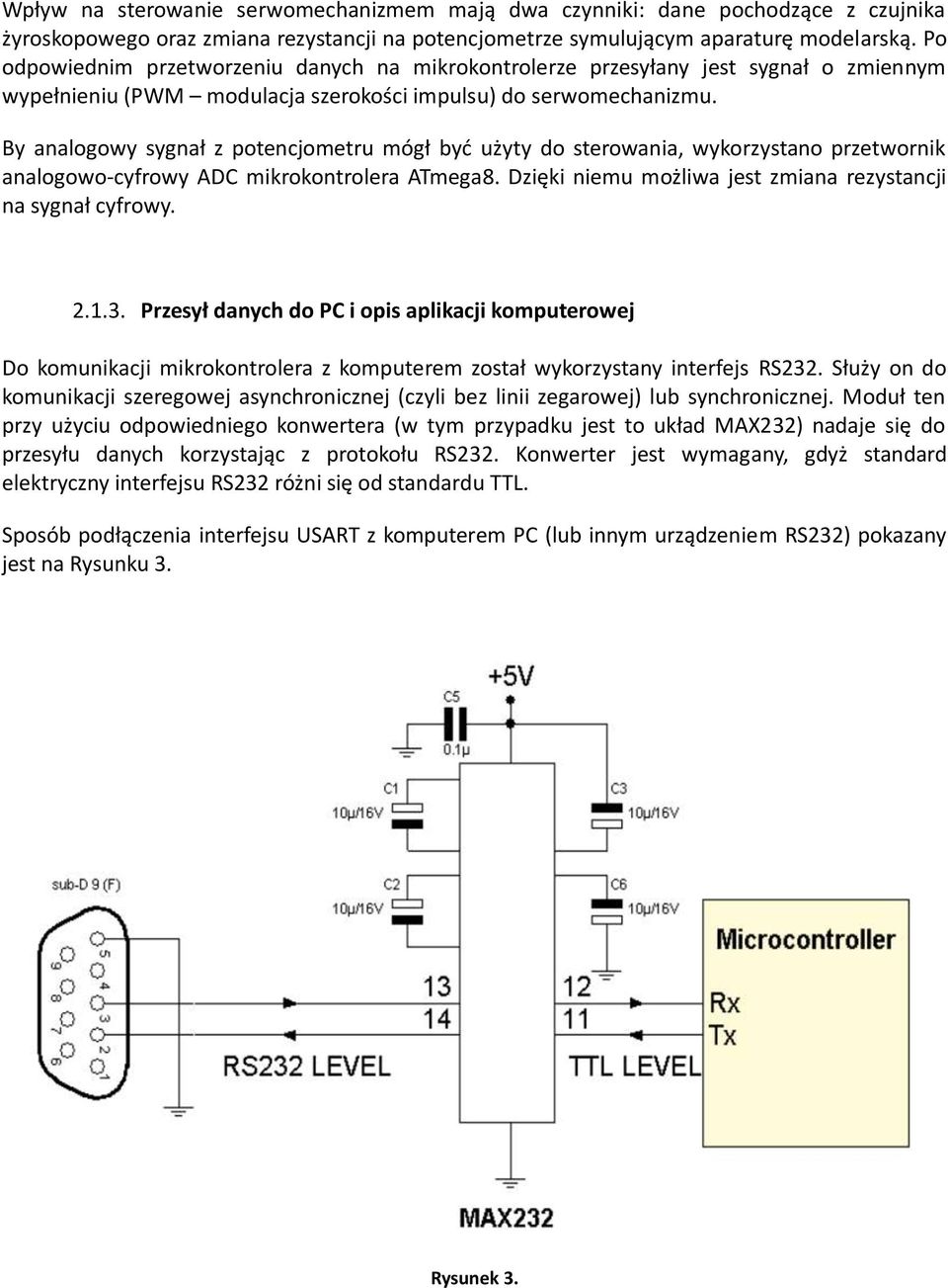 By analogowy sygnał z potencjometru mógł być użyty do sterowania, wykorzystano przetwornik analogowo-cyfrowy ADC mikrokontrolera ATmega8.