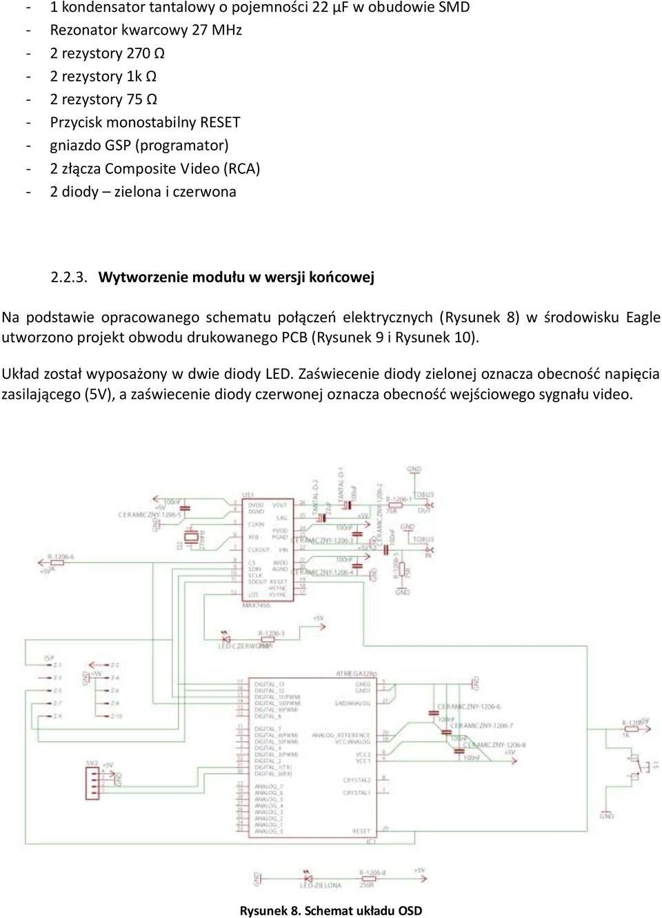 Wytworzenie modułu w wersji końcowej Na podstawie opracowanego schematu połączeń elektrycznych (Rysunek 8) w środowisku Eagle utworzono projekt obwodu drukowanego PCB