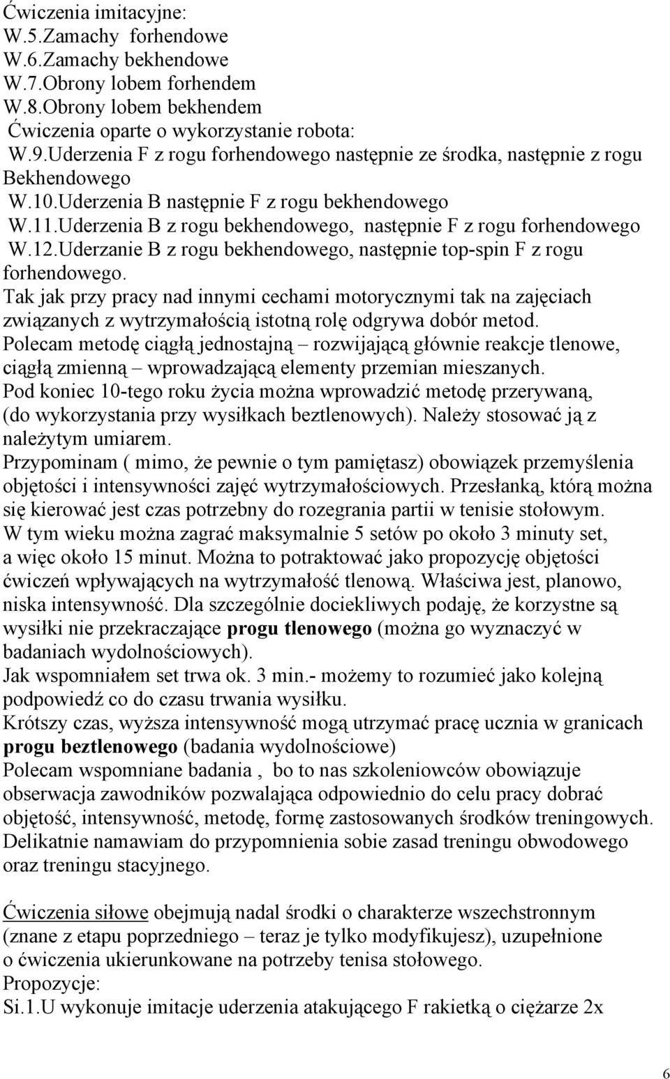 Uderzenia B z rogu bekhendowego, następnie F z rogu forhendowego W.12.Uderzanie B z rogu bekhendowego, następnie top-spin F z rogu forhendowego.