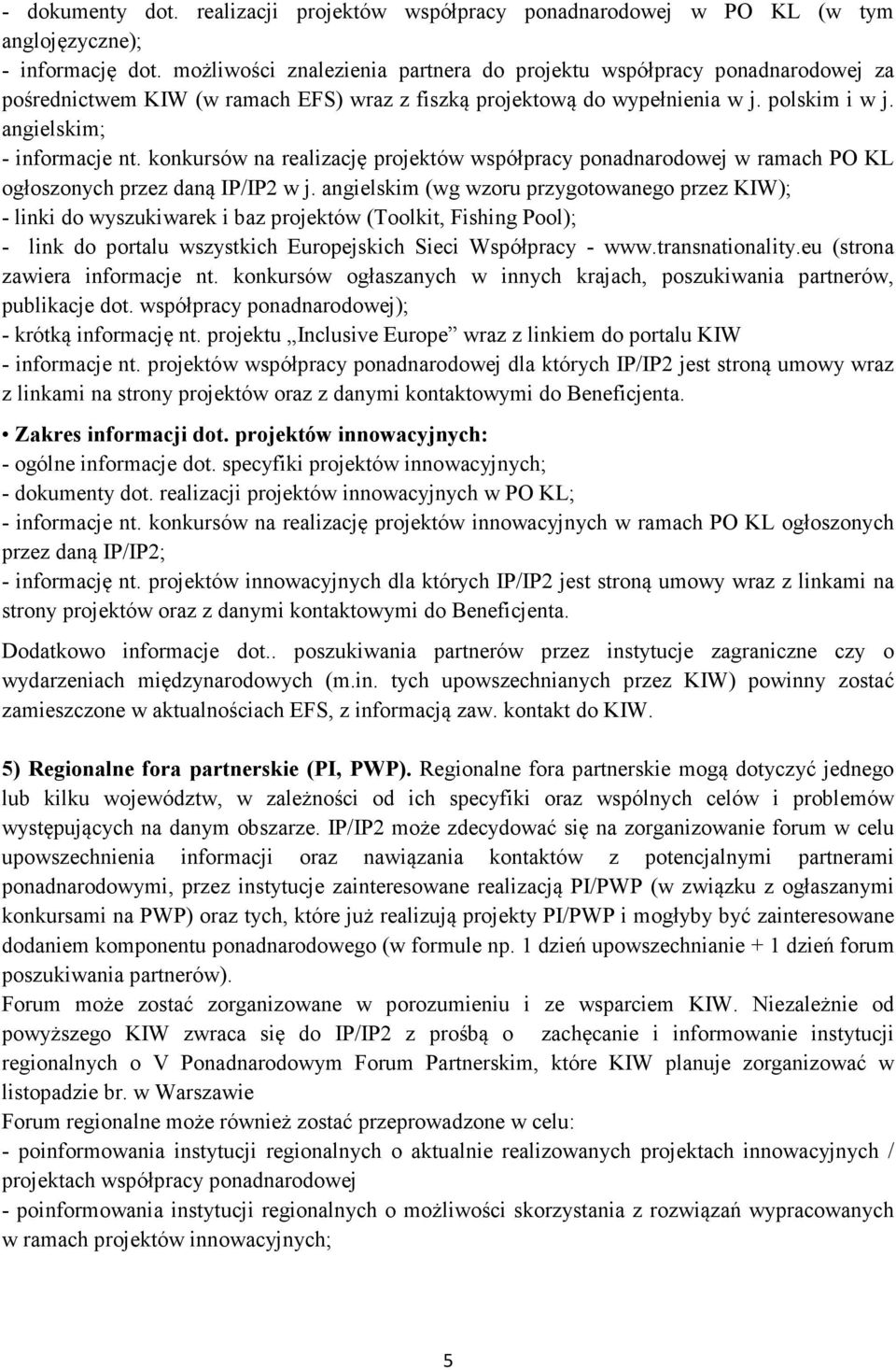 konkursów na realizację projektów współpracy ponadnarodowej w ramach PO KL ogłoszonych przez daną IP/IP2 w j.
