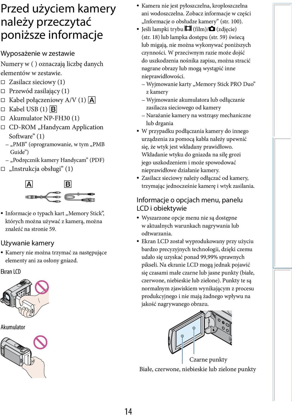kamery Handycam (PDF) Instrukcja obsługi (1) Informacje o typach kart Memory Stick, których można używać z kamerą, można znaleźć na stronie 59.
