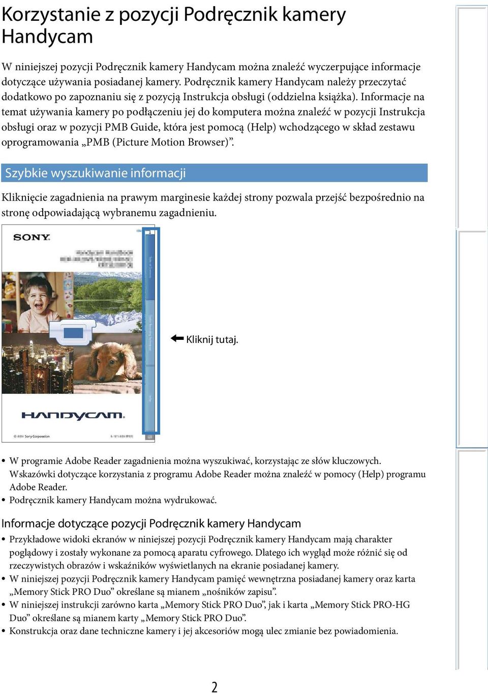 Informacje na temat używania kamery po podłączeniu jej do komputera można znaleźć w pozycji Instrukcja obsługi oraz w pozycji PMB Guide, która jest pomocą (Help) wchodzącego w skład zestawu