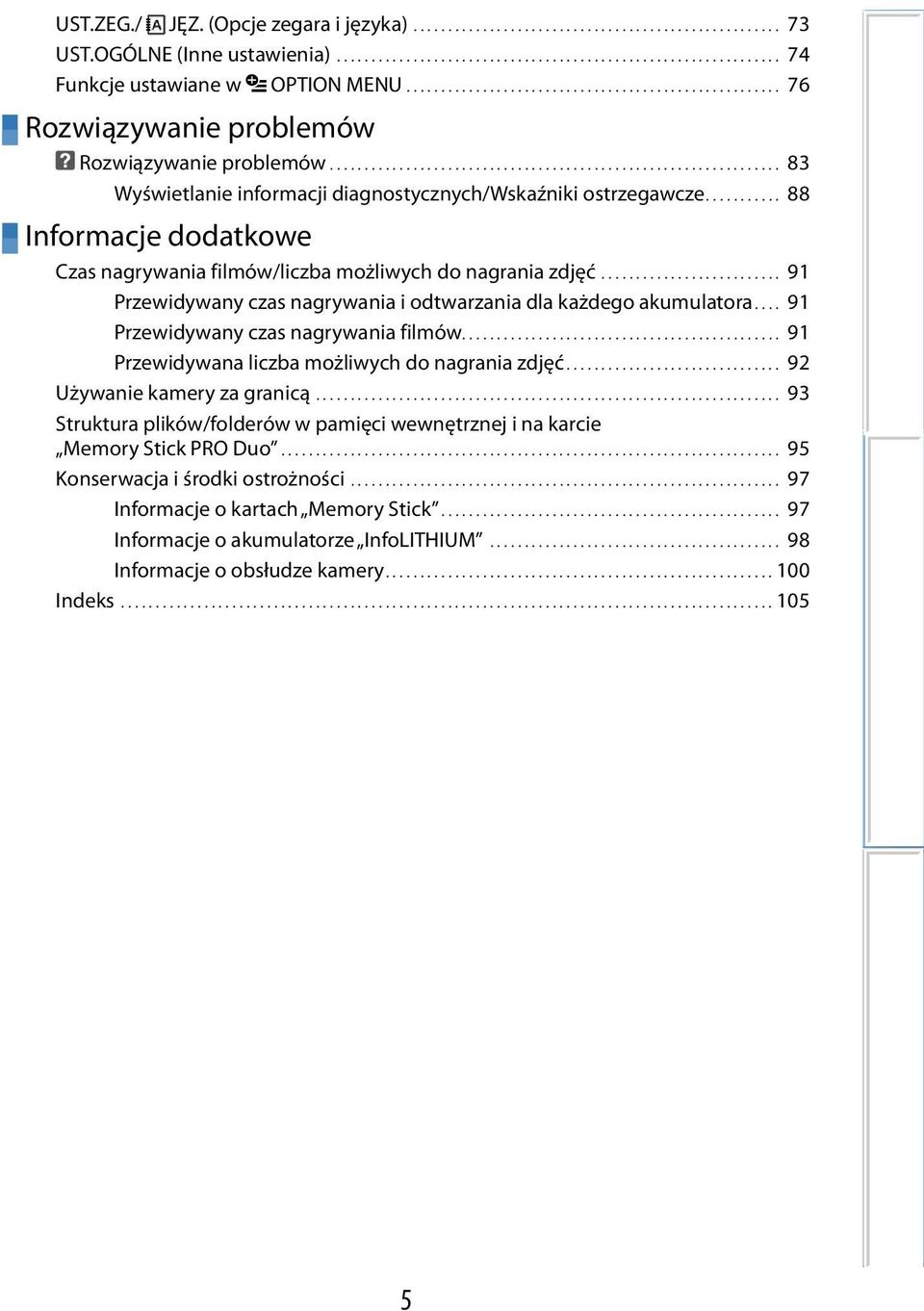 .......... 88 Informacje dodatkowe Czas nagrywania filmów/liczba możliwych do nagrania zdjęć........................... 91 Przewidywany czas nagrywania i odtwarzania dla każdego akumulatora.