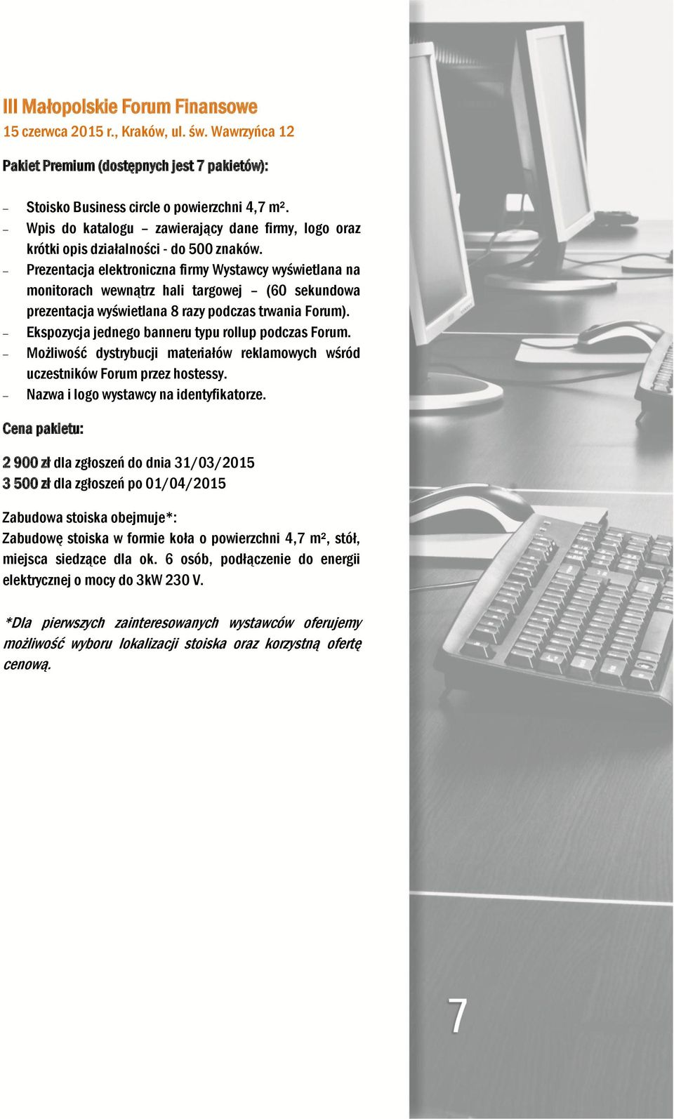 Prezentacja elektroniczna firmy Wystawcy wyświetlana na monitorach wewnątrz hali targowej (60 sekundowa prezentacja wyświetlana 8 razy podczas trwania Forum).