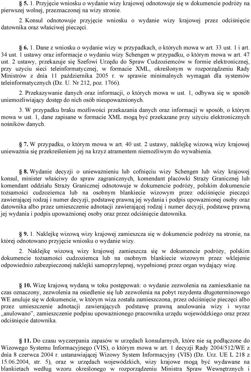 1 i art. 34 ust. 1 ustawy oraz informacje o wydaniu wizy Schengen w przypadku, o którym mowa w art. 47 ust.