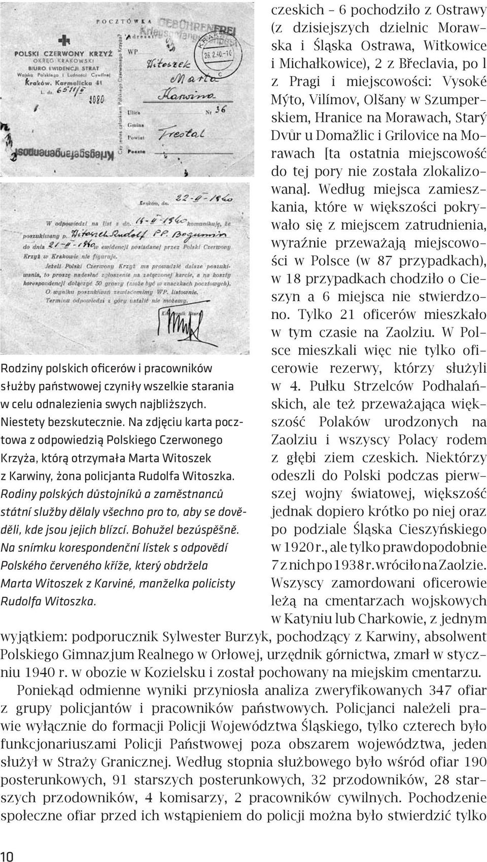 Rodiny polských důstojníků a zaměstnanců státní služby dělaly všechno pro to, aby se dověděli, kde jsou jejich blízcí. Bohužel bezúspěšně.