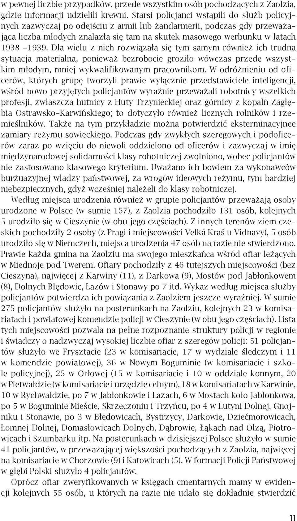 Dla wielu z nich rozwiązała się tym samym również ich trudna sytuacja materialna, ponieważ bezrobocie groziło wówczas przede wszystkim młodym, mniej wykwalifikowanym pracownikom.