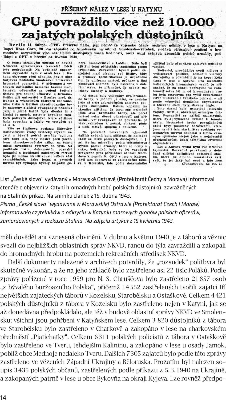 Pismo České slovo wydawane w Morawskiej Ostrawie (Protektorat Czech i Moraw) informowało czytelników o odkryciu w Katyniu masowych grobów polskich oficerów, zamordowanych z rozkazu Stalina.