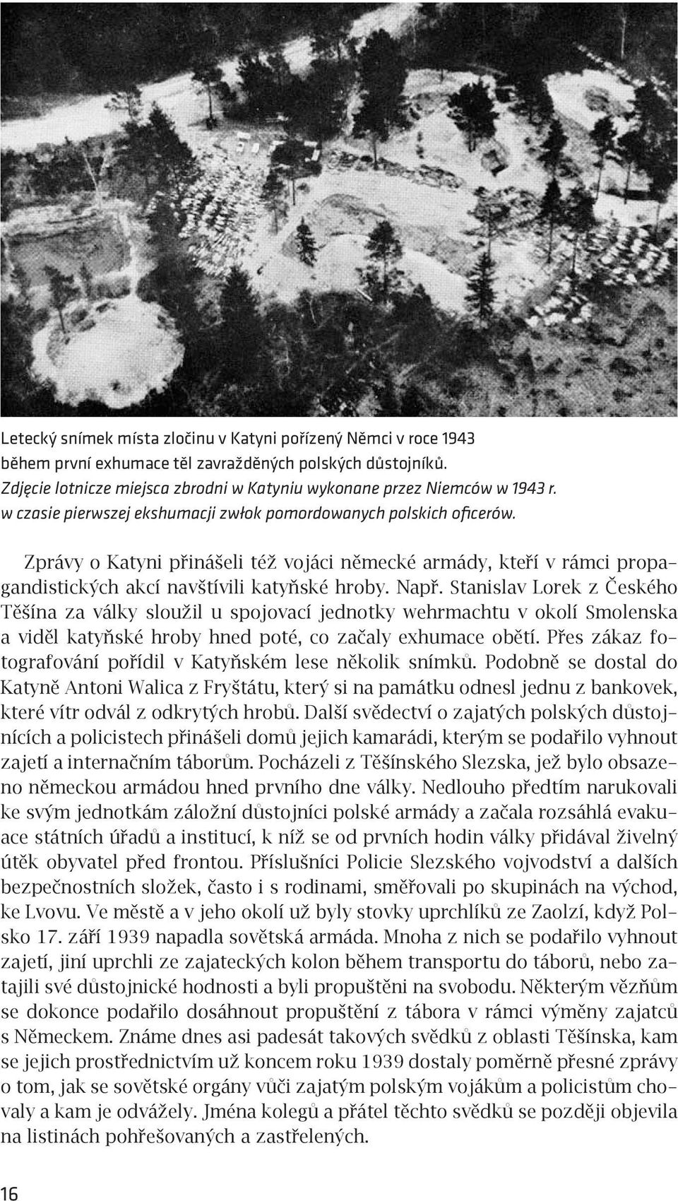 Stanislav Lorek z Českého Těšína za války sloužil u spojovací jednotky wehrmachtu v okolí Smolenska a viděl katyňské hroby hned poté, co začaly exhumace obětí.