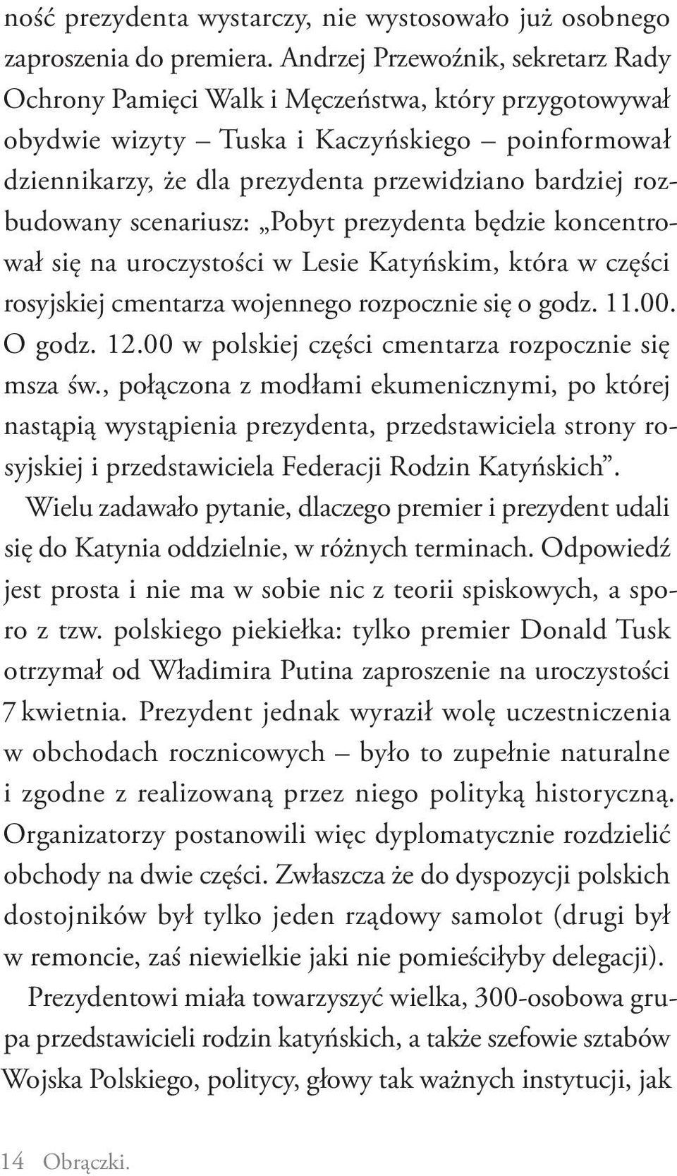rozbudowany scenariusz: Pobyt prezydenta będzie koncentrował się na uroczystości w Lesie Katyńskim, która w części rosyjskiej cmentarza wojennego rozpocznie się o godz. 11.00. O godz. 12.