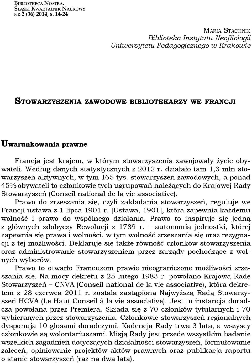 stowarzyszenia zawojowały życie obywateli. Według danych statystycznych z 2012 r. działało tam 1,3 mln stowarzyszeń aktywnych, w tym 165 tys.