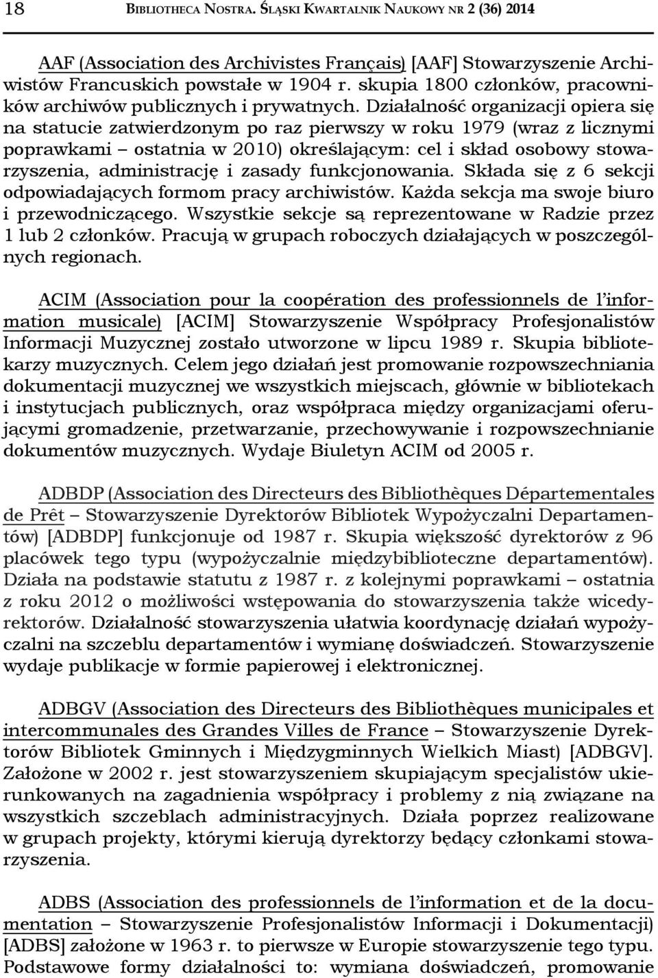 Działalność organizacji opiera się na statucie zatwierdzonym po raz pierwszy w roku 1979 (wraz z licznymi poprawkami ostatnia w 2010) określającym: cel i skład osobowy stowarzyszenia, administrację i