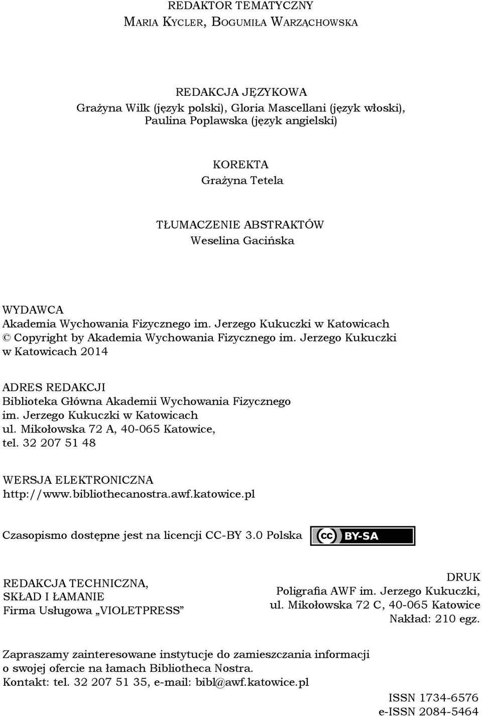 Jerzego Kukuczki w Katowicach 2014 ADRES REDAKCJI Biblioteka Główna Akademii Wychowania Fizycznego im. Jerzego Kukuczki w Katowicach ul. Mikołowska 72 A, 40-065 Katowice, tel.