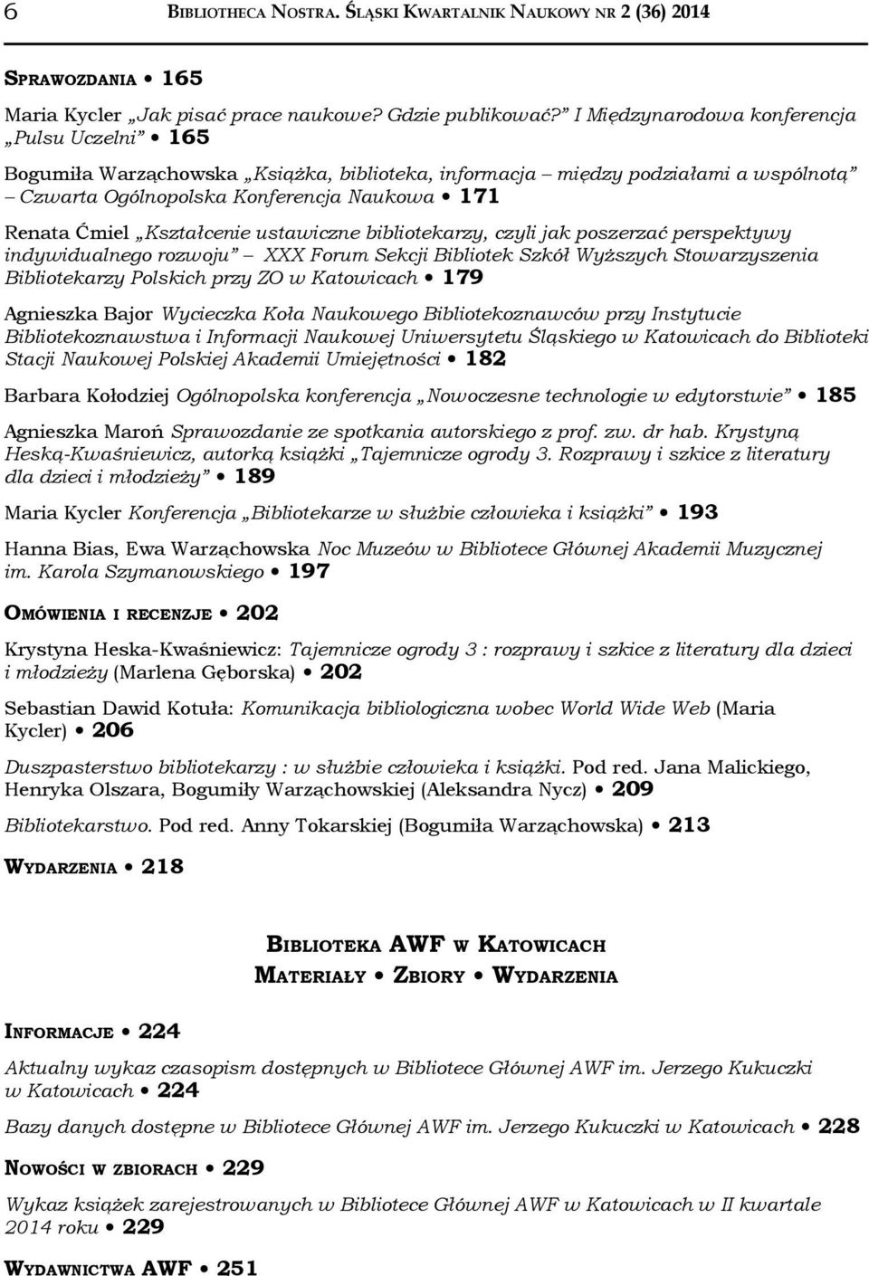 Kształcenie ustawiczne bibliotekarzy, czyli jak poszerzać perspektywy indywidualnego rozwoju XXX Forum Sekcji Bibliotek Szkół Wyższych Stowarzyszenia Bibliotekarzy Polskich przy ZO w Katowicach 179