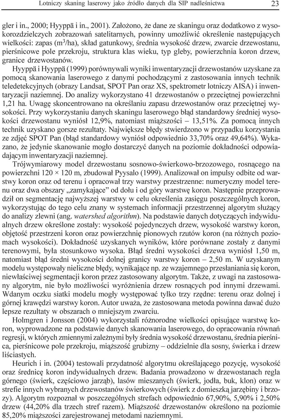 drzew, zwarcie drzewostanu, pierœnicowe pole przekroju, struktura klas wieku, typ gleby, powierzchnia koron drzew, granice drzewostanów.