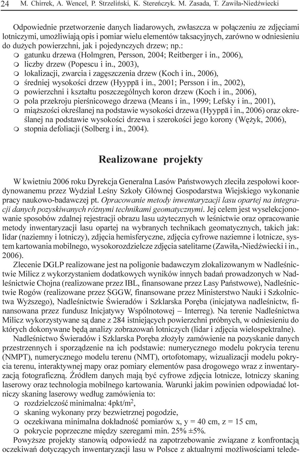 ych powierzchni, jak i pojedynczych drzew; np.: m gatunku drzewa (Holmgren, Persson, 2004; Reitberger i in., 2006), m liczby drzew (Popescu i in.