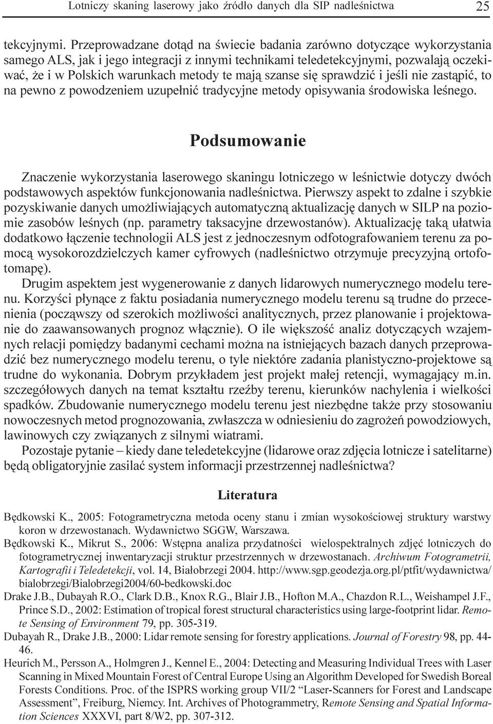 maj¹ szanse siê sprawdziæ i jeœli nie zast¹piæ, to na pewno z powodzeniem uzupe³niæ tradycyjne metody opisywania œrodowiska leœnego.