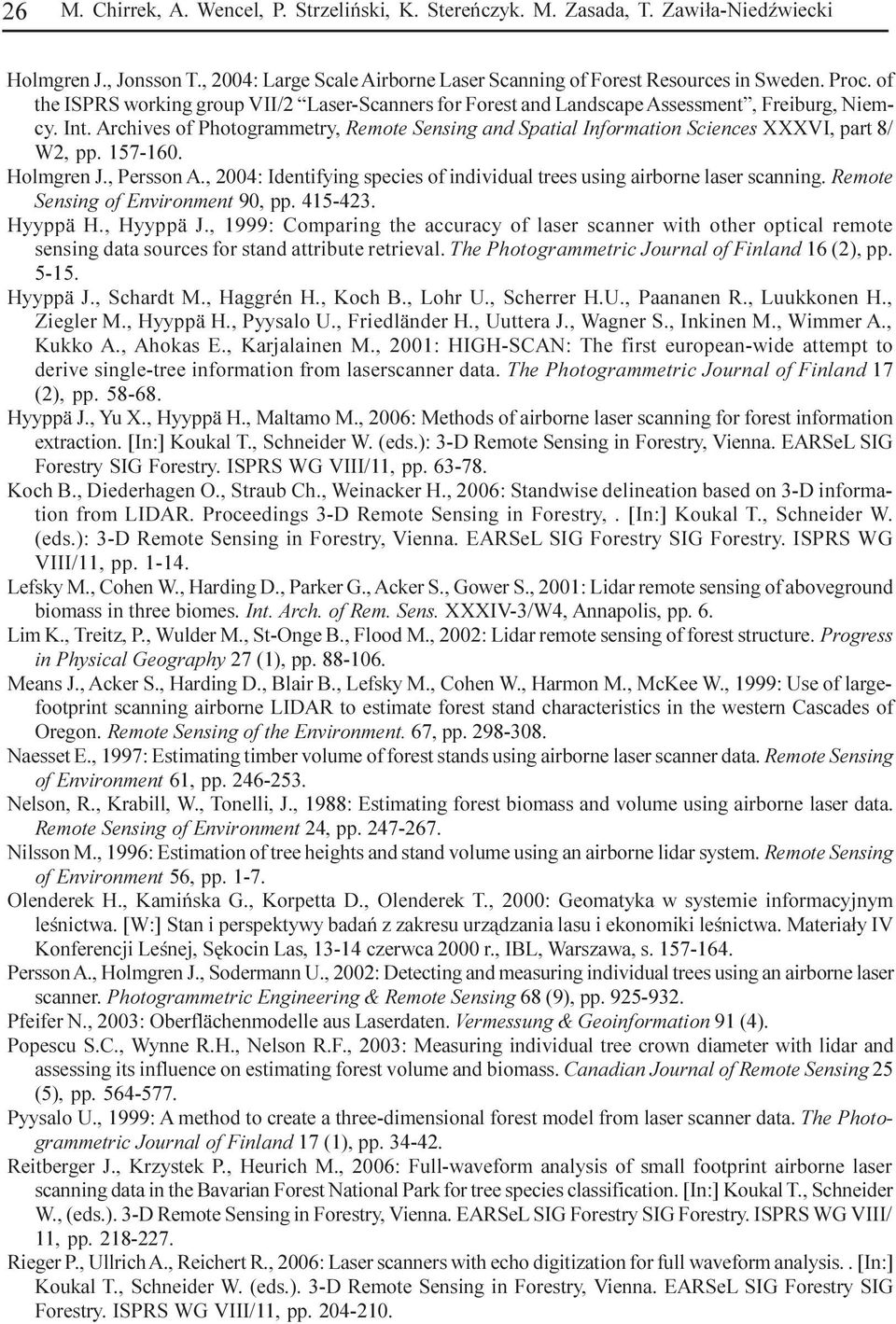 Archives of Photogrammetry, Remote Sensing and Spatial Information Sciences XXXVI, part 8/ W2, pp. 157-160. Holmgren J., Persson A.