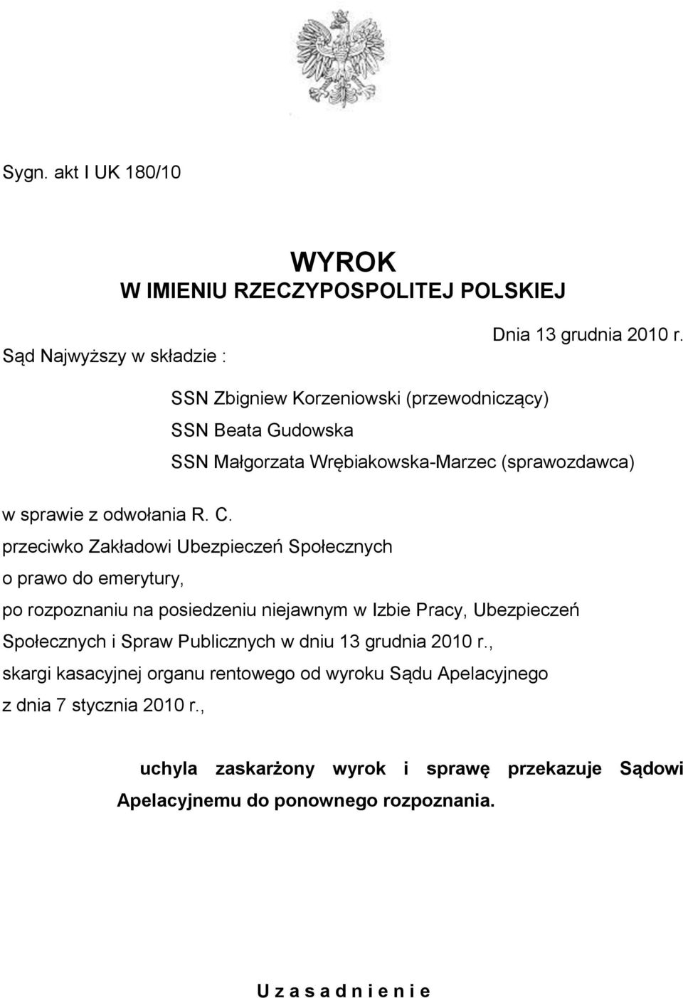 przeciwko Zakładowi Ubezpieczeń Społecznych o prawo do emerytury, po rozpoznaniu na posiedzeniu niejawnym w Izbie Pracy, Ubezpieczeń Społecznych i Spraw