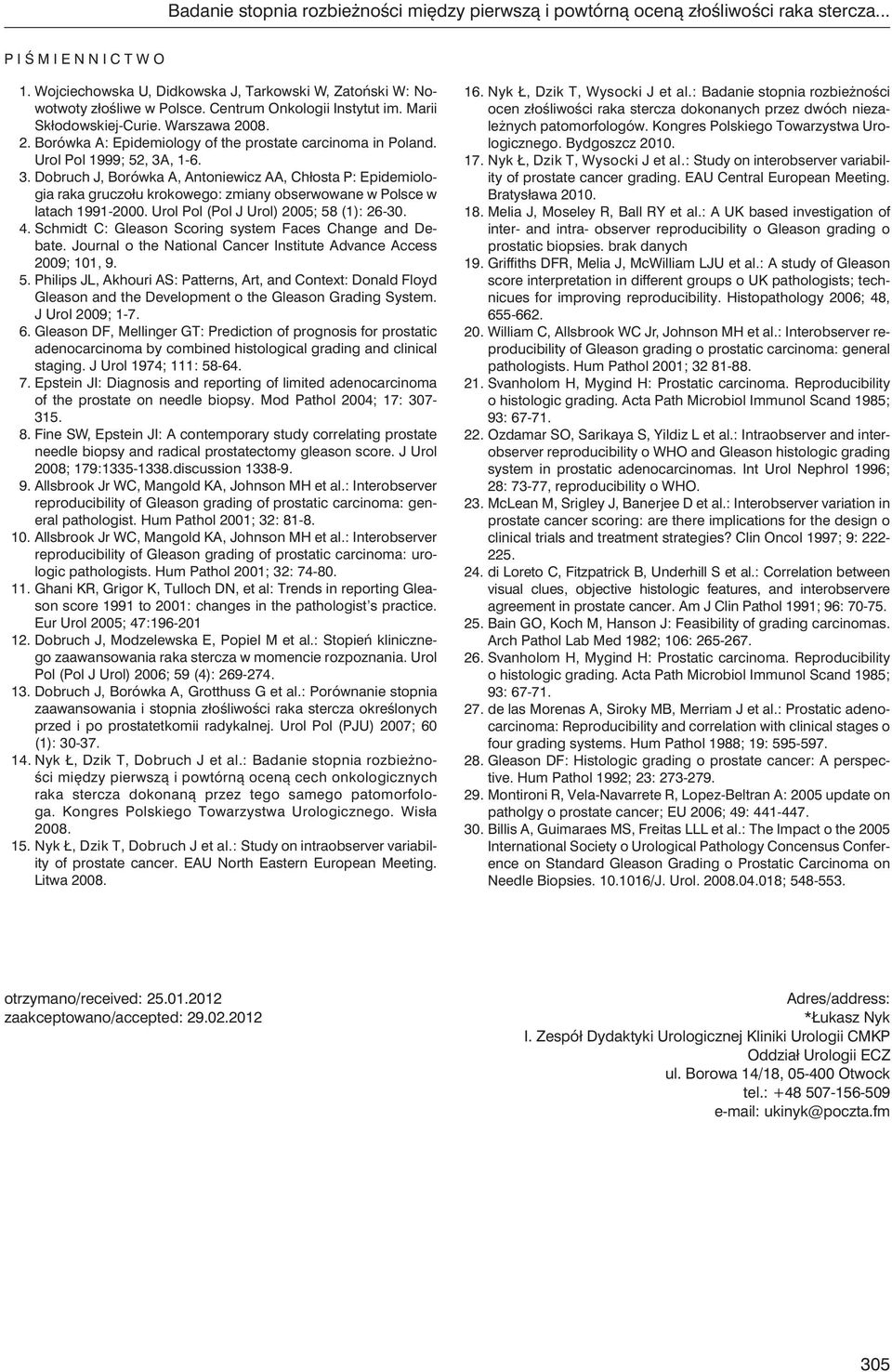 , 1-6. 3. Dobruch J, Borówka A, Antoniewicz AA, Chłosta P: Epidemiologia raka gruczołu krokowego: zmiany obserwowane w Polsce w latach 1991-2000. Urol Pol (Pol J Urol) 2005; 58 (1): 26-30. 4.