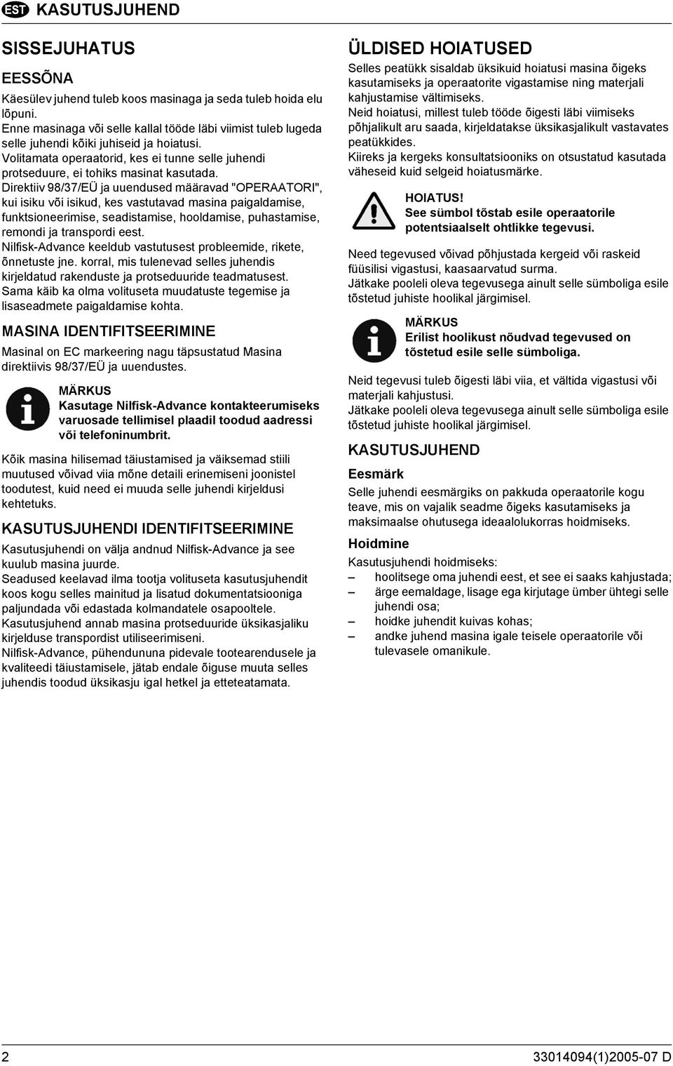Direktiiv 98/37/EÜ ja uuendused määravad "OPERAATORI", kui isiku või isikud, kes vastutavad masina paigaldamise, funktsioneerimise, seadistamise, hooldamise, puhastamise, remondi ja transpordi eest.