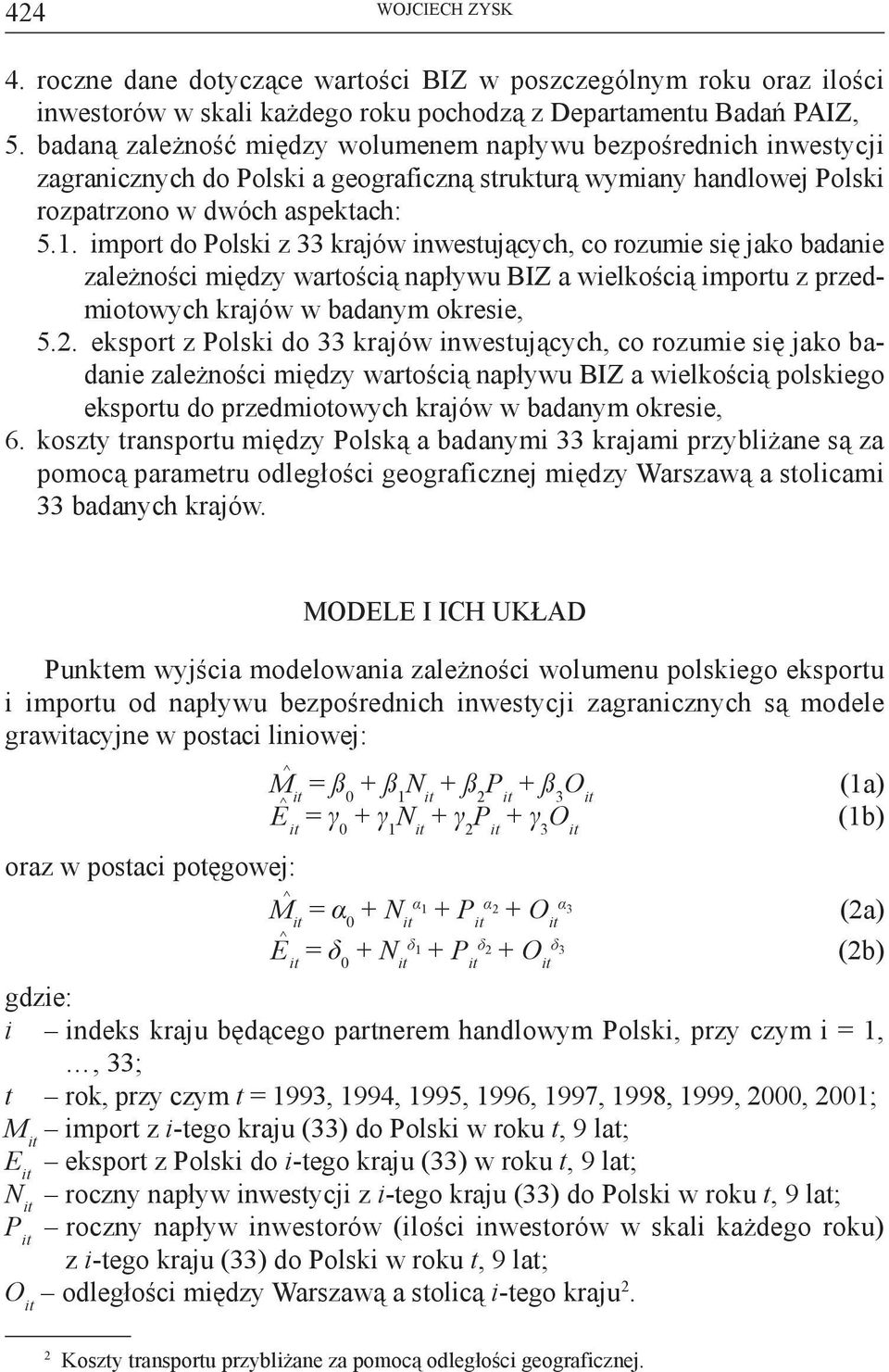 import do Polski z 33 krajów inwestujących, co rozumie się jako badanie zależności między wartością napływu BIZ a wielkością importu z przedmiotowych krajów w badanym okresie, 5.2.