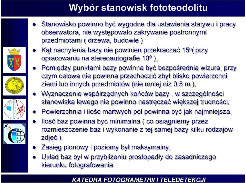 ziemi lub innych przedmiotów (nie mniej niż 0,5 m ), Wyznaczenie współrzędnych końców bazy, w szczególności stanowiska lewego nie powinno nastręczać większej trudności, Powierzchnia i ilość martwych