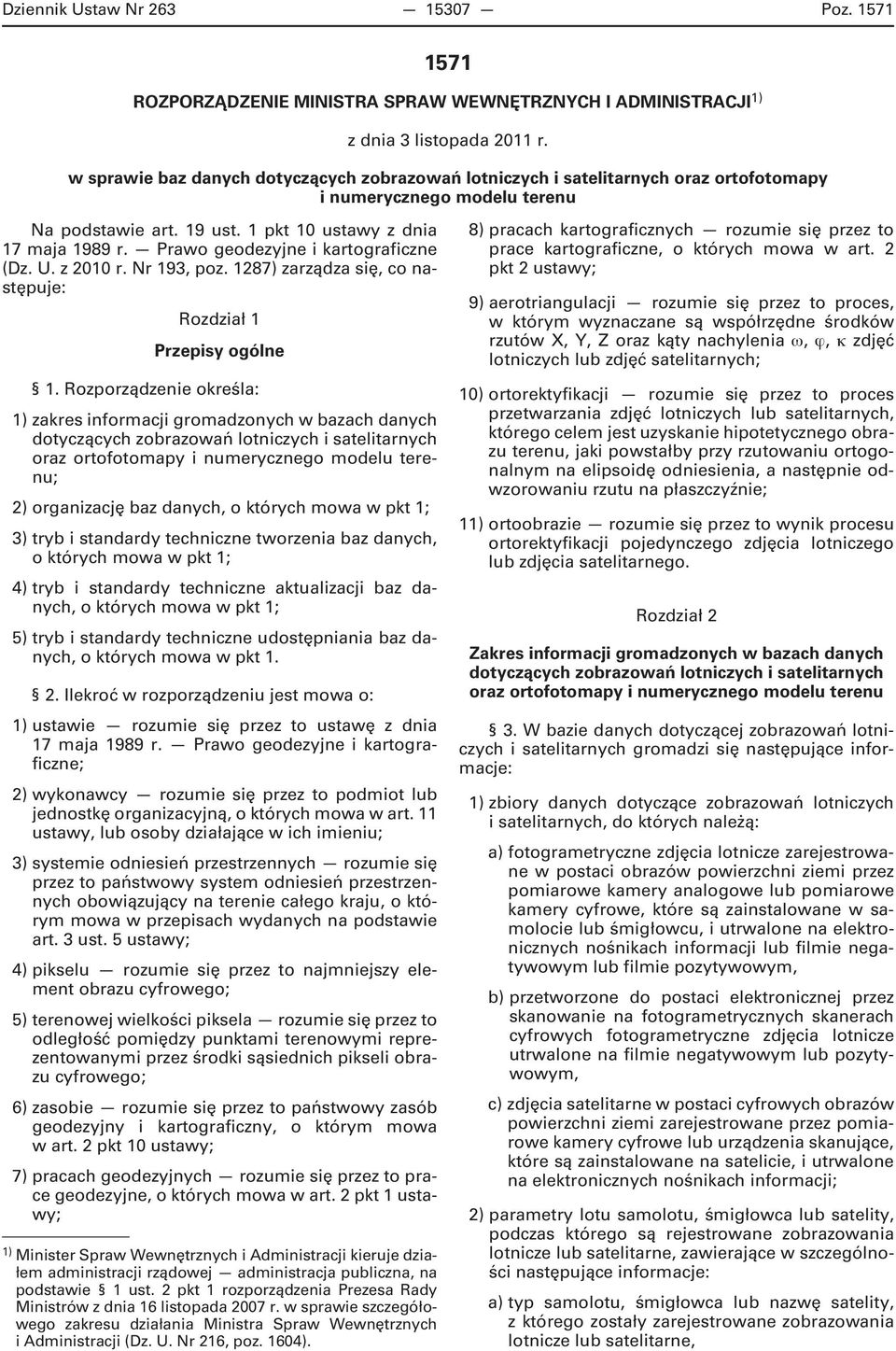 Prawo geodezyjne i kartograficzne (Dz. U. z 2010 r. Nr 193, poz. 1287) zarządza się, co następuje: Rozdział 1 Przepisy ogólne 1.