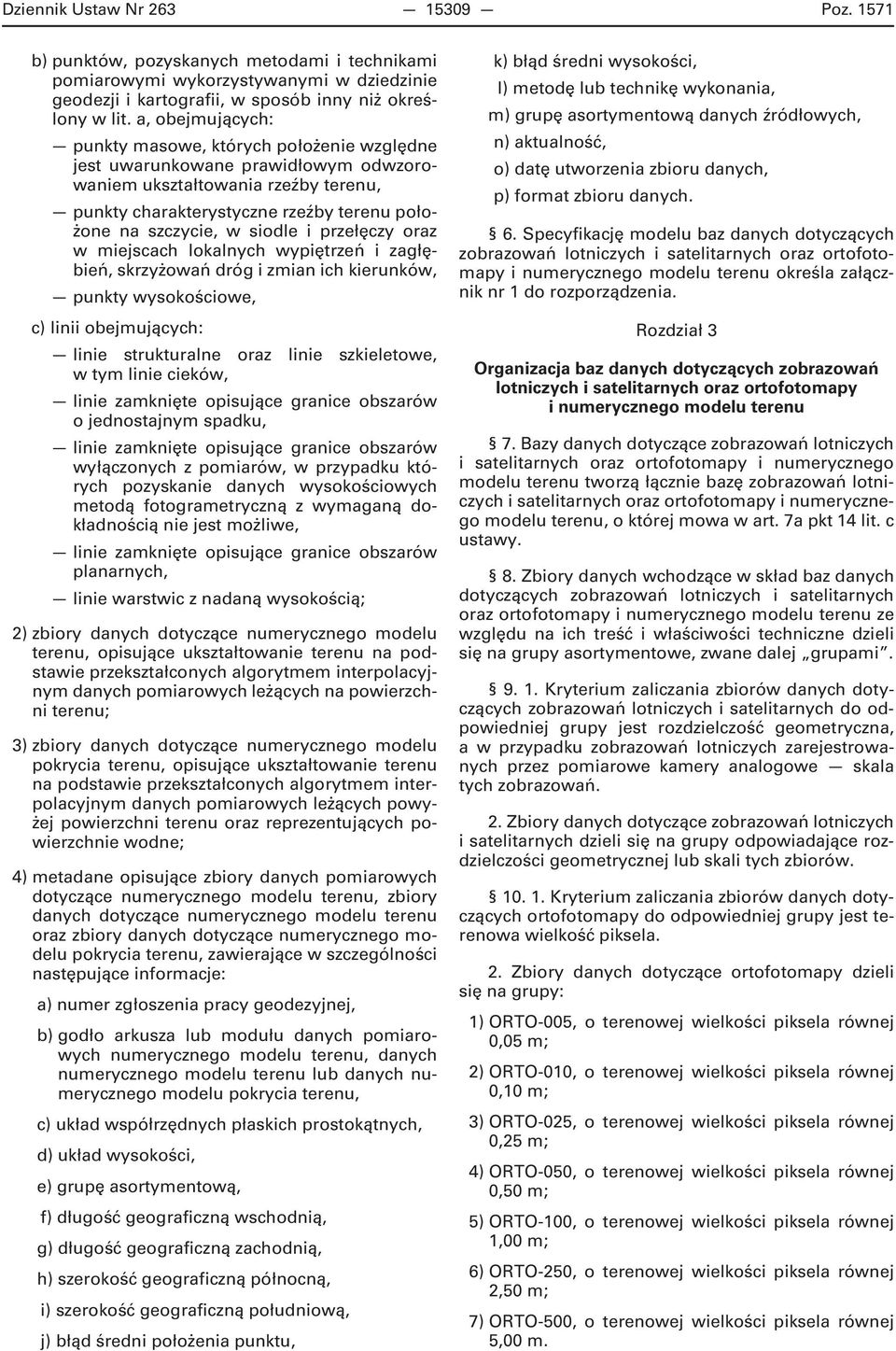 siodle i przełęczy oraz w miejscach lokalnych wypiętrzeń i zagłębień, skrzyżowań dróg i zmian ich kierunków, punkty wysokościowe, c) linii obejmujących: linie strukturalne oraz linie szkieletowe, w