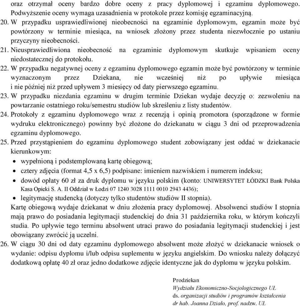 21. Nieusprawiedliwiona nieobecność na egzaminie dyplomowym skutkuje wpisaniem oceny niedostatecznej do protokołu. 22.