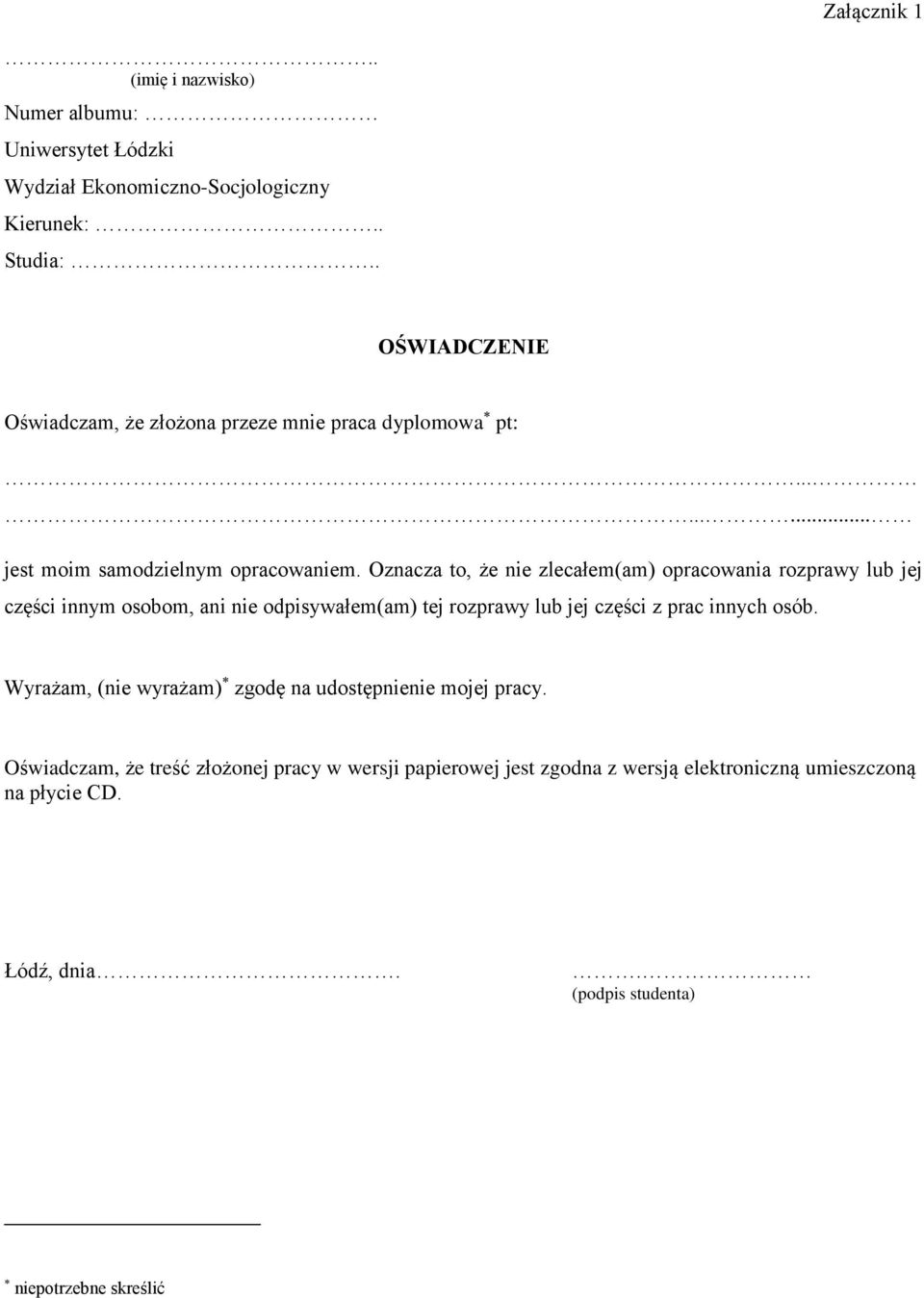 Oznacza to, że nie zlecałem(am) opracowania rozprawy lub jej części innym osobom, ani nie odpisywałem(am) tej rozprawy lub jej części z prac innych osób.