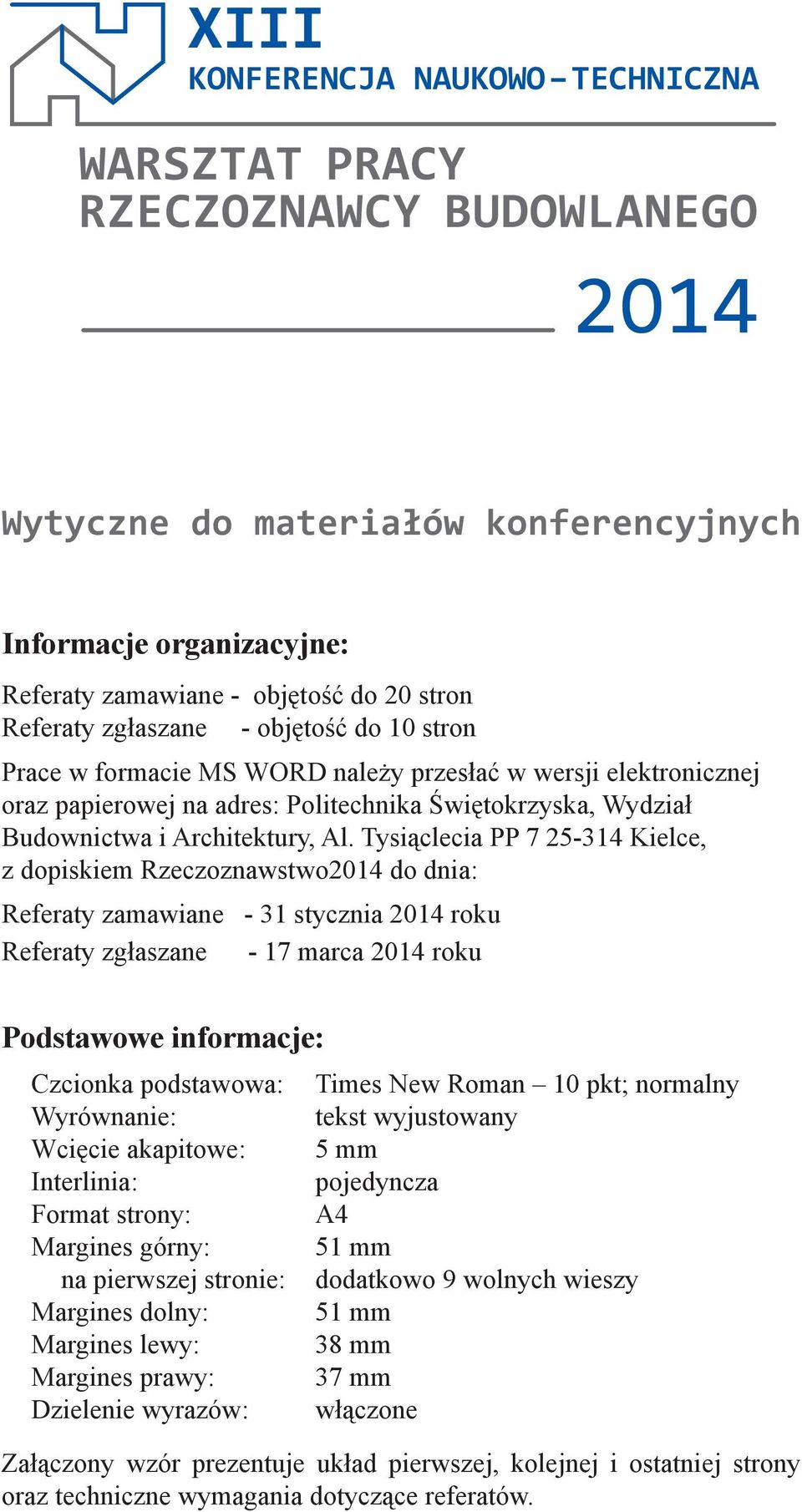 Tysiąclecia PP 7 25-314 Kielce, z dopiskiem Rzeczoznawstwo2014 do dnia: Referaty zamawiane - 31 stycznia 2014 roku Referaty zgłaszane - 17 marca 2014 roku Podstawowe informacje: Czcionka podstawowa: