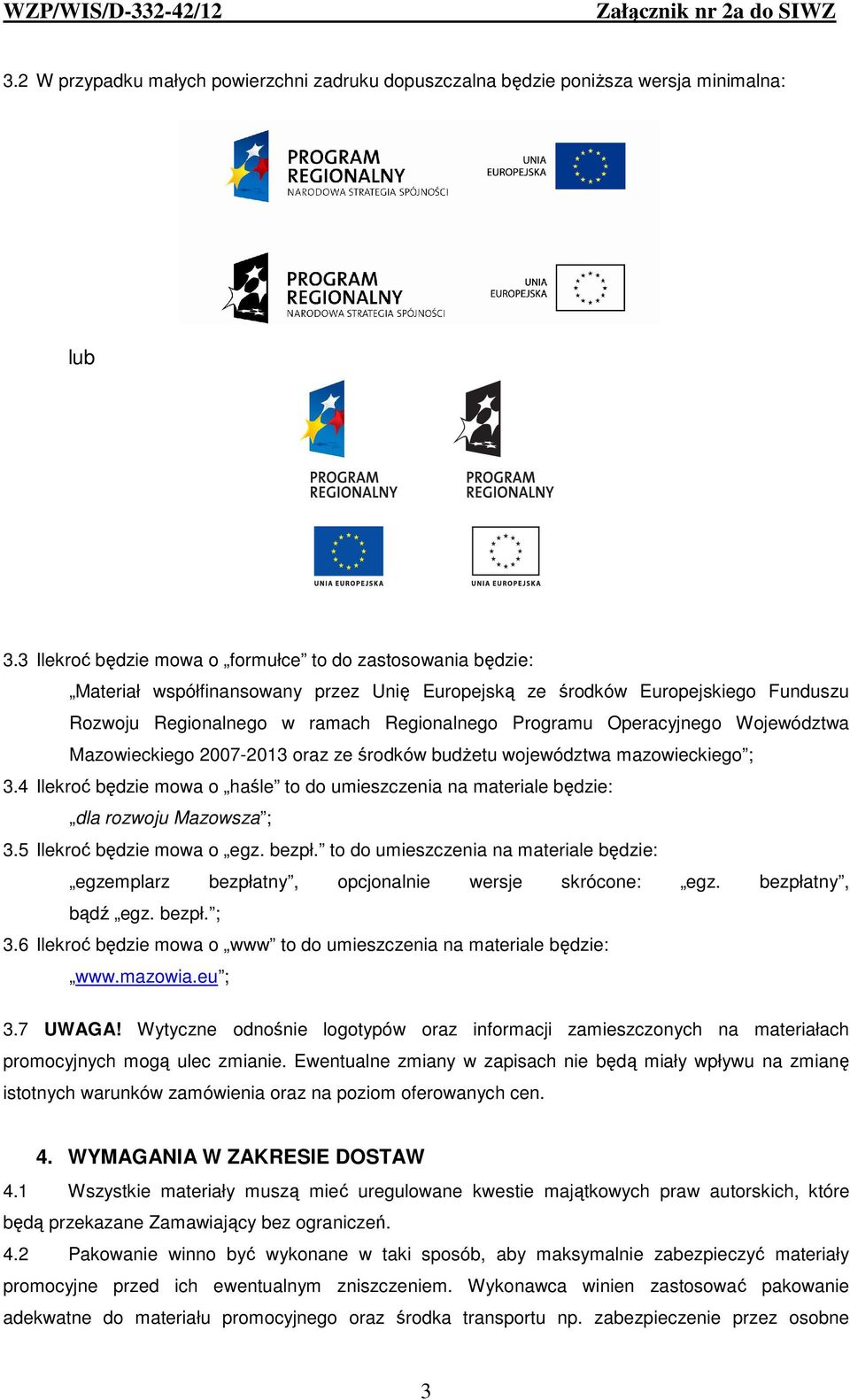 Operacyjnego Województwa Mazowieckiego 2007-2013 oraz ze środków budżetu województwa mazowieckiego ; 3.4 Ilekroć będzie mowa o haśle to do umieszczenia na materiale będzie: dla rozwoju Mazowsza ; 3.